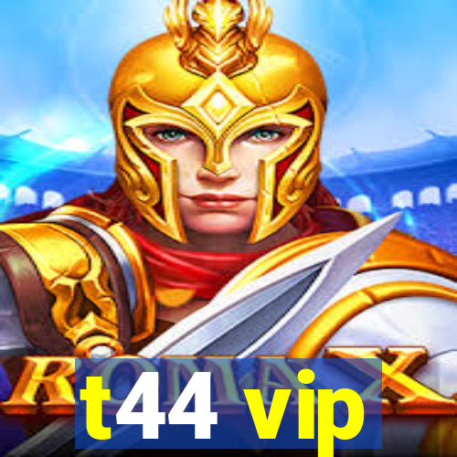 t44 vip